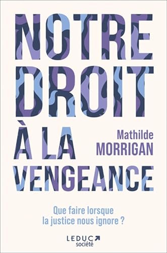 Notre droit à la vengeance: Que faire lorsque la justice nous ignore ? von LEDUC SOCIETE