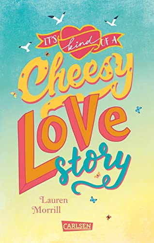 It's Kind of a Cheesy Lovestory: Sommerliche Liebesgeschichte ab 12 mit Wohlfühl-Faktor! von Carlsen