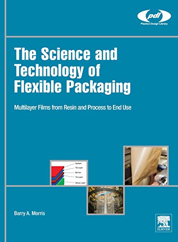 The Science and Technology of Flexible Packaging: Multilayer Films from Resin and Process to End Use (Plastics Design Library)