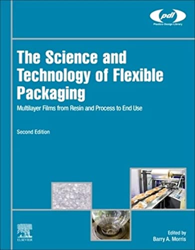 The Science and Technology of Flexible Packaging: Multilayer Films from Resin and Process to End Use (Plastics Design Library)