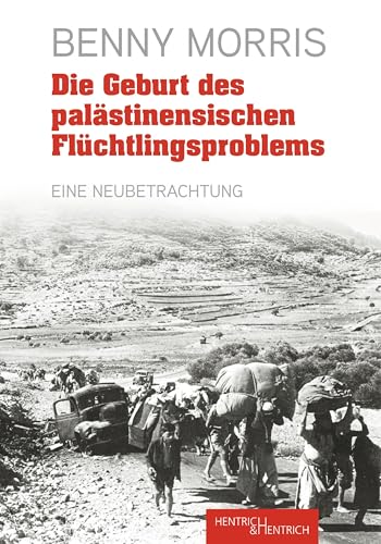 Die Geburt des palästinensischen Flüchtlingsproblems: Eine Neubetrachtung von Hentrich und Hentrich Verlag Berlin