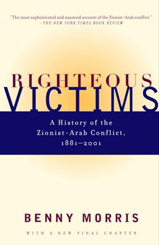 Righteous Victims: A History of the Zionist-Arab Conflict, 1881-2001