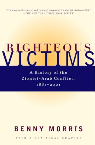 Righteous Victims: A History of the Zionist-Arab Conflict, 1881-2001
