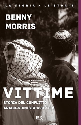 Vittime. Storia del conflitto arabo-sionista 1881-2001 (BUR Storia e biografie)