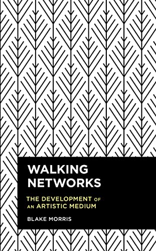 Walking Networks: The Development of an Artistic Medium (Radical Cultural Studies)