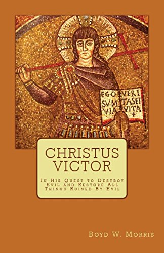 Christus Victor: In His Quest to Destroy Evil and Restore All Things Ruined By Evil von CreateSpace Independent Publishing Platform
