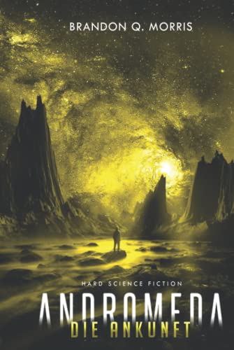 Andromeda: Die Ankunft: Hard Science Fiction Andromeda: Die Ankunft: Hard Science Fiction von Independently published