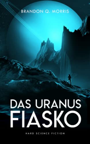 Das Uranus-Fiasko: Hard Science Fiction Das Uranus-Fiasko: Hard Science Fiction