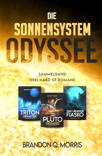 Die Sonnensystem Odyssee Das Triton-Desaster – Das Pluto-Debakel – Das Uranus-Fiasko: Sammelband – Drei Hard-SF-Romane - Mit wunderschönem Farbschnitt von A7L Thrilling Books Ltd. (Nova MD)