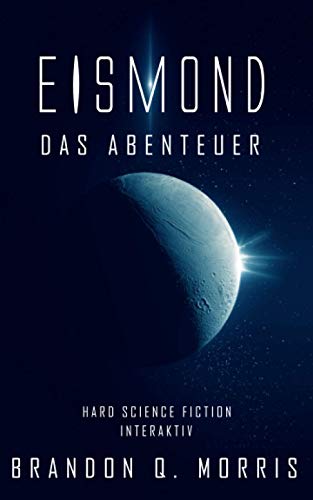 Eismond – Das Abenteuer: Hard Science Fiction – Interaktiv Eismond – Das Abenteuer: Hard Science Fiction – Interaktiv von Independently published