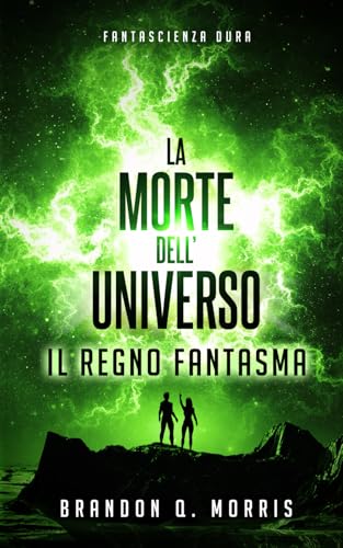 La Morte dell'Universo: Il Regno Fantasma: Fantascienza dura La Morte dell'Universo: Il Regno Fantasma: Fantascienza dura von Independently published