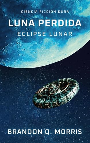 Luna perdida: Eclipse lunar: Ciencia ficción dura Luna perdida: Eclipse lunar: Ciencia ficción dura von Independently published