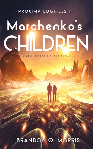 Marchenko's Children: Hard Science Fiction (Proxima Logfiles, Band 1)
