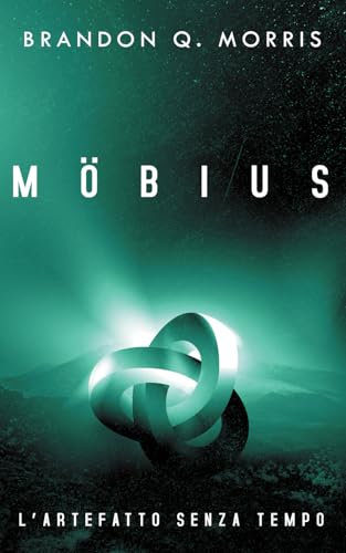 Möbius – L’artefatto senza tempo: Fantascienza hard (L'artefatto misterioso, Band 1) von Independently published