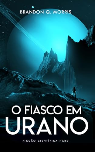 O Fiasco em Urano: Ficção Científica Hard (Aventuras no Sistema Solar Externo, Band 3) von Independently published
