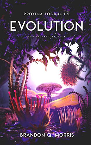 Proxima-Logbuch 5: Evolution: Hard Science Fiction (Proxima-Logbücher, Band 5) Proxima-Logbuch 5: Evolution: Hard Science Fiction (Proxima-Logbücher, Band 5)