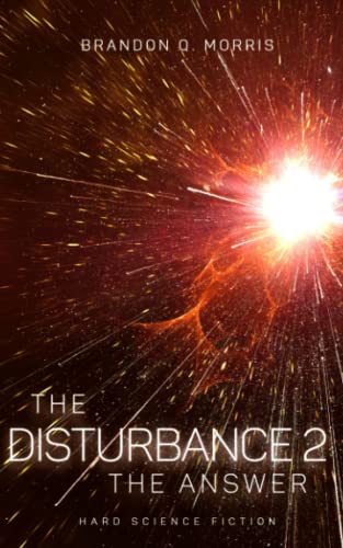 The Disturbance 2: The Answer: Hard Science Fiction The Disturbance 2: The Answer: Hard Science Fiction