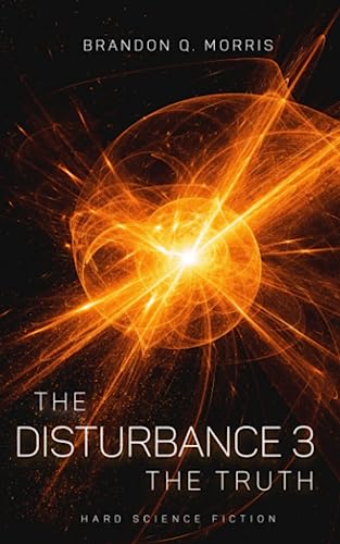 The Disturbance 3: The Truth: Hard Science Fiction The Disturbance 3: The Truth: Hard Science Fiction