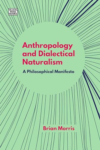 Anthropology and Dialectical Naturalism: A Philosophical Manifesto (Black Rose Books) von Black Rose Books
