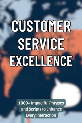 Customer Service Excellence: 1000+ Impactful Phrases and Scripts to Enhance Every Interaction von Independently published