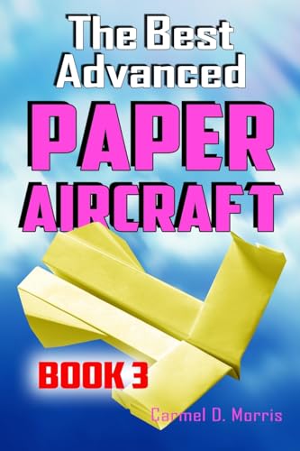 The Best Advanced Paper Aircraft Book 3: High Performance Paper Airplane Models plus a Hangar for Your Aircraft von Createspace Independent Publishing Platform