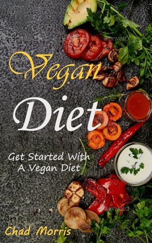 Vegan Diet: Get Started With a Vegan Diet von Robert Corbin