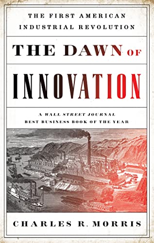 The Dawn of Innovation: The First American Industrial Revolution von PublicAffairs