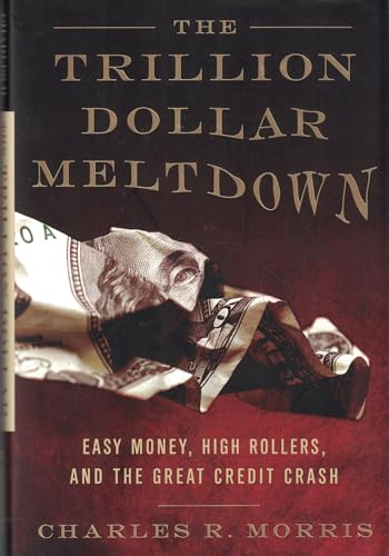 The Trillion Dollar Meltdown: Easy Money, High Rollers, and the Great Credit Crash