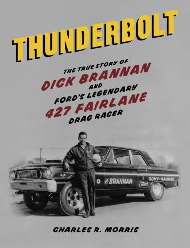 Thunderbolt: The True Story of Dick Brannan and Ford's Legendary 427 Fairlane Drag Racer