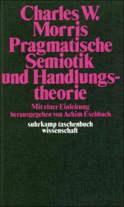 Pragmatische Semiotik und Handlungstheorie: Einl. u. hrsg. v. Achim Eschbach Pragmatische Semiotik und Handlungstheorie: Einl. u. hrsg. v. Achim Eschbach von Suhrkamp