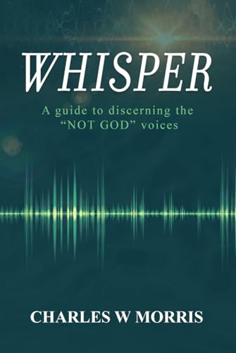 WHISPER: A Guide To Discerning The "NOT GOD" Voices von Raising The Standard International Publishing LLC