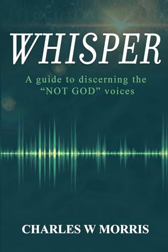 WHISPER: A Guide To Discerning The "NOT GOD" Voices
