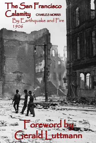 The San Francisco Calamity 1906 California Earthquake: 1906 San Francisco Earthquake and Fires The San Francisco Calamity 1906 California Earthquake: 1906 San Francisco Earthquake and Fires von Independently published