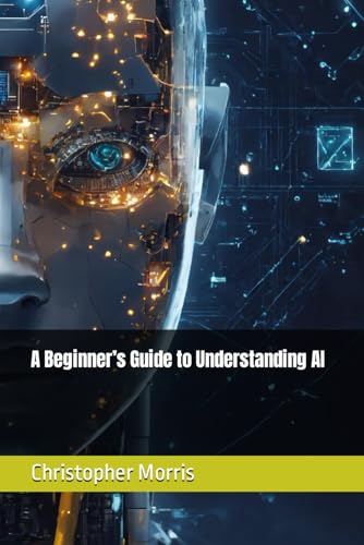 A Beginner’s Guide to Understanding AI von Independently published