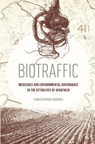 Biotraffic: Medicines and Environmental Governance in the Afterlives of Apartheid von University of California Press