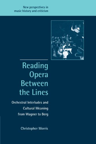 Reading Opera between the Lines: Orchestral Interludes and Cultural Meaning from Wagner to Berg (New Perspectives in Music History and Criticism) von Cambridge University Press