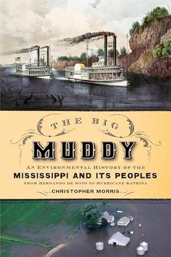 The Big Muddy: An Environmental History Of The Mississippi And Its Peoples From Hernando De Soto To Hurricane Katrina