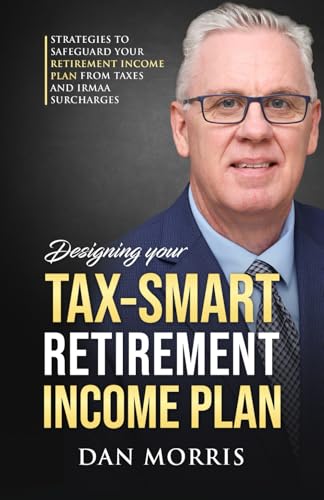 Designing a Tax-Smart Retirement: Strategies to Safeguard Your Retirement Income Plan from IRMAA Surcharges. von Independently published