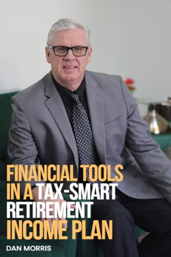 Financial Tools In A Tax-Smart Retirement Income Plan von Dan Morris