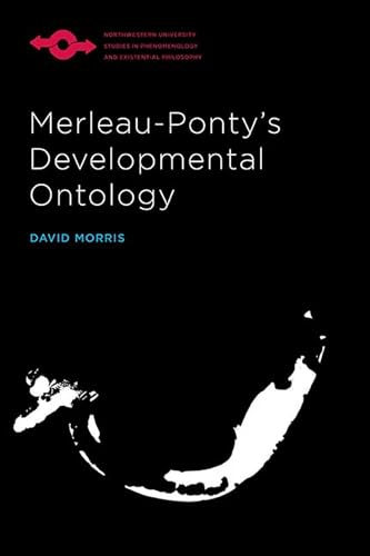 Merleau-Ponty's Developmental Ontology (Northwestern University Studies in Phenomenology and Existential Philosophy) von Northwestern University Press