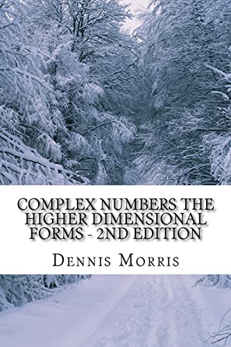 Complex Numbers The Higher Dimensional Forms - 2nd Edition: Spinor Algebra von Createspace Independent Publishing Platform