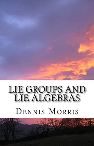Lie Groups and Lie Algebras: A Rewrite of Lie Theory von Createspace Independent Publishing Platform