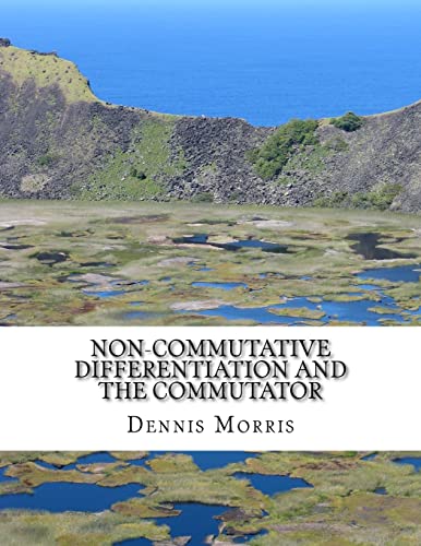 Non-commutative Differentiation and the Commutator: The Search for the Fermion Content of the Universe von CREATESPACE