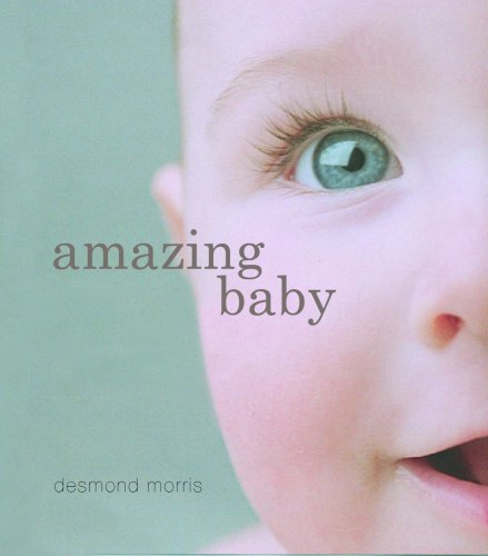 Amazing Baby: The Amazing Story of the First Two Years of Life Amazing Baby: The Amazing Story of the First Two Years of Life