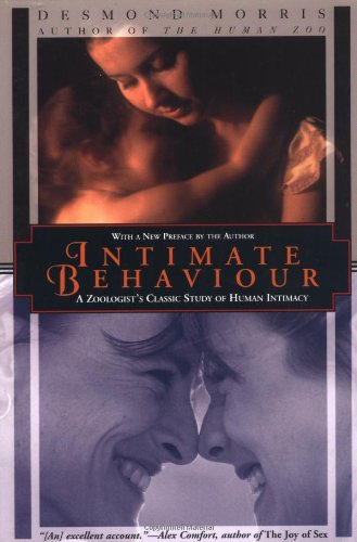 Intimate Behavior: A Zoologist's Classic Study of Human Intimacy Intimate Behavior: A Zoologist's Classic Study of Human Intimacy