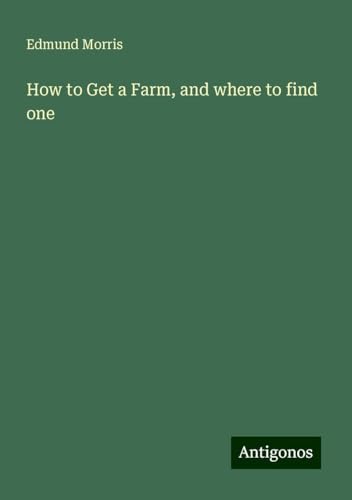 How to Get a Farm, and where to find one von Antigonos Verlag