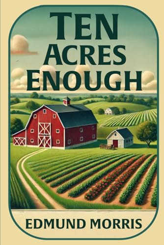 Ten Acres Enough: The Classic Illustrated 1864 Guide to Independent Farming Ten Acres Enough: The Classic Illustrated 1864 Guide to Independent Farming von The Lost Book Project