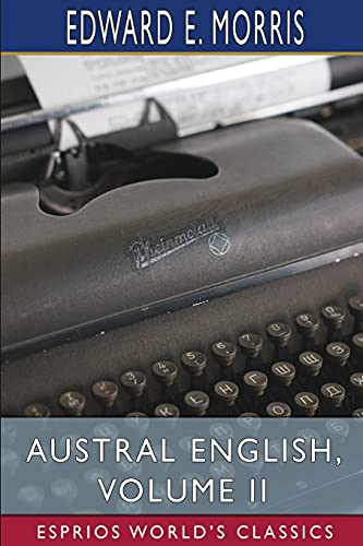Austral English, Volume II (Esprios Classics): A Dictionary of Australasian Words, Phrases and Usages von Blurb