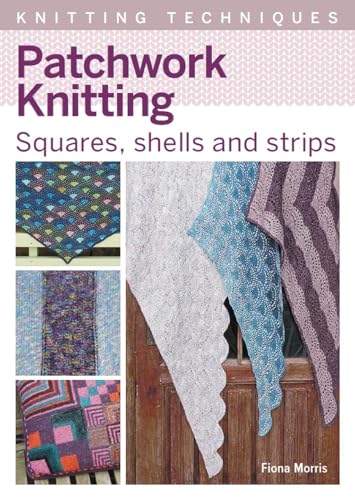 Patchwork Knitting: Squares, Shells and Strips (Knitting Techniques)