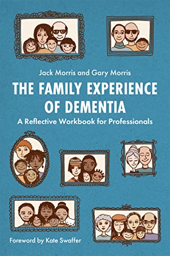 The Family Experience of Dementia: A Reflective Workbook for Professionals